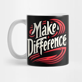 MAKE A DIFFERENCE - TYPOGRAPHY INSPIRATIONAL QUOTES Mug